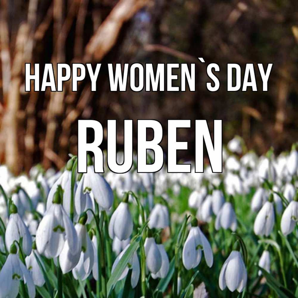 Greetings card с именем, Ruben happy women`s day с подснежниками 1 Greetings with text for free download 